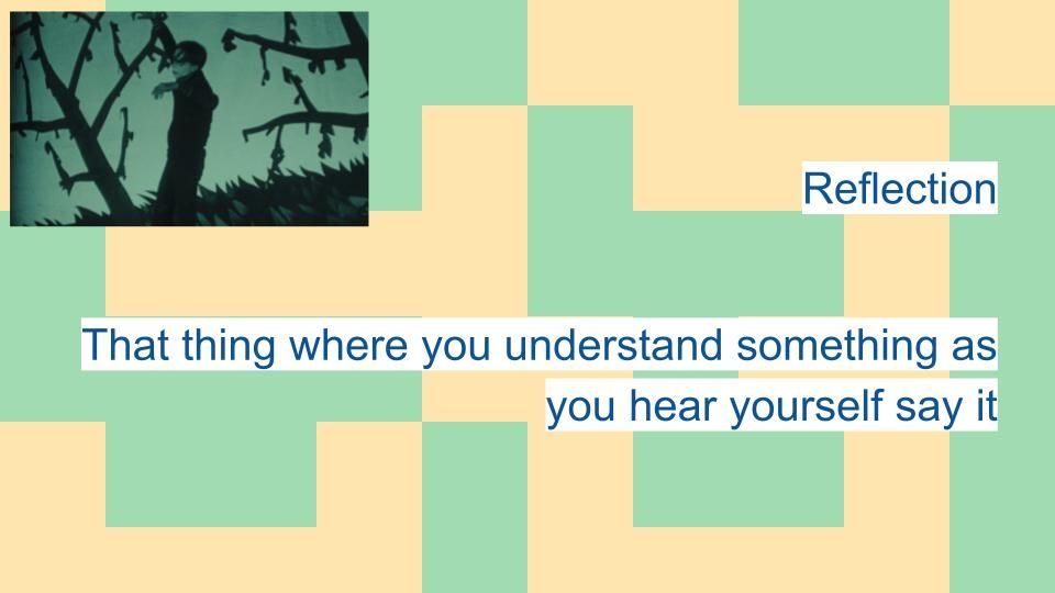 Cesare in the woods and: Reflection, That thing where you understand something as you hear yourself say it