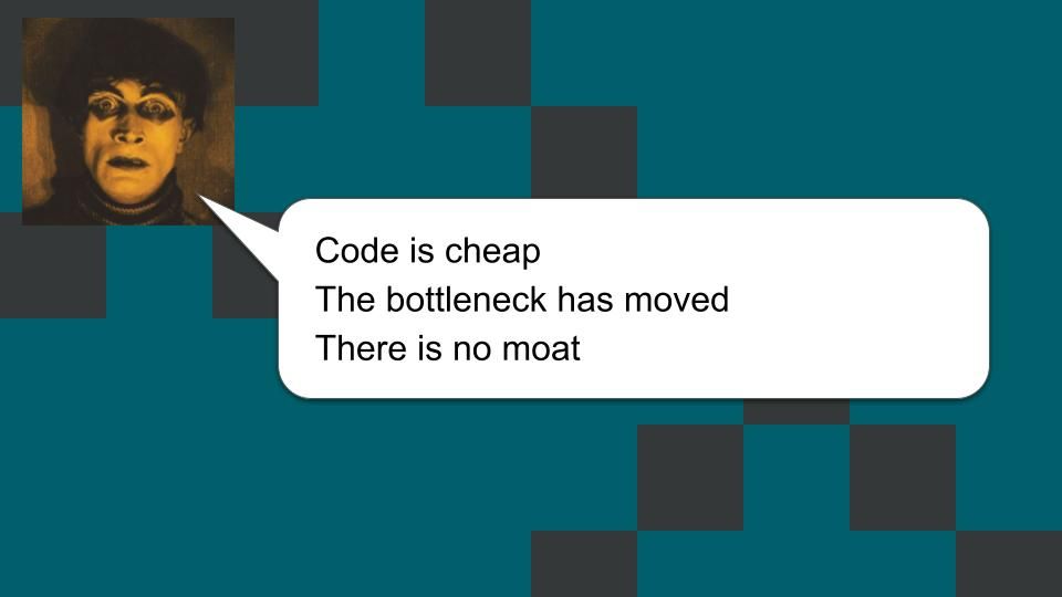 Code is cheap, The bottleneck has moved, There is no moat